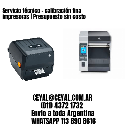 Servicio técnico – calibración fina impresoras | Presupuesto sin costo