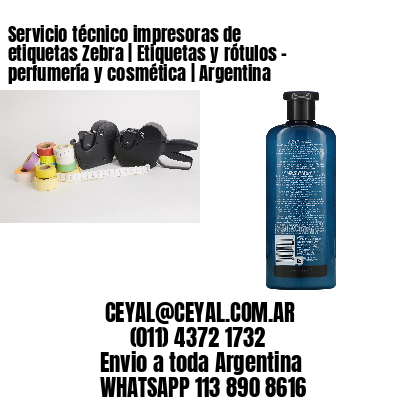 Servicio técnico impresoras de etiquetas Zebra | Etiquetas y rótulos – perfumería y cosmética | Argentina