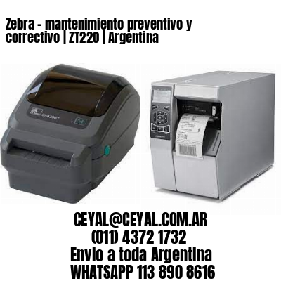 Zebra – mantenimiento preventivo y correctivo | ZT220 | Argentina