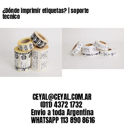¿Dónde imprimir etiquetas? | soporte tecnico