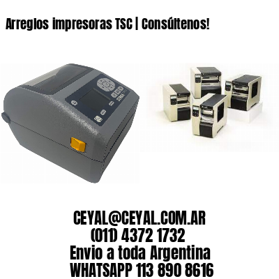 Arreglos impresoras TSC | Consúltenos!
