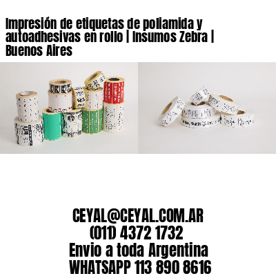 Impresión de etiquetas de poliamida y autoadhesivas en rollo | Insumos Zebra | Buenos Aires