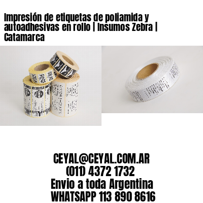Impresión de etiquetas de poliamida y autoadhesivas en rollo | Insumos Zebra | Catamarca
