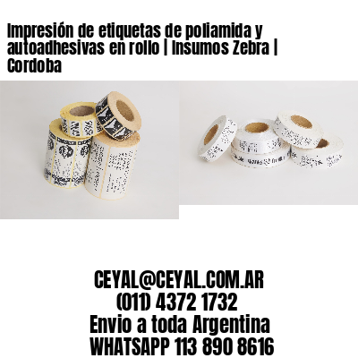 Impresión de etiquetas de poliamida y autoadhesivas en rollo | Insumos Zebra | Cordoba