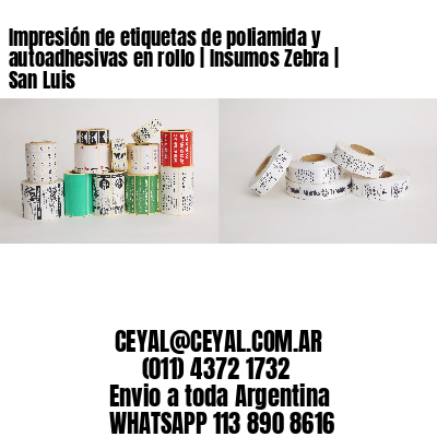Impresión de etiquetas de poliamida y autoadhesivas en rollo | Insumos Zebra | San Luis