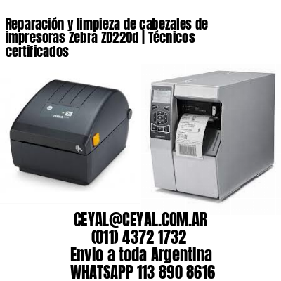 Reparación y limpieza de cabezales de impresoras Zebra ZD220d | Técnicos certificados