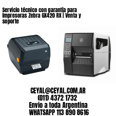 Servicio técnico con garantía para impresoras Zebra GX420 RX | Venta y soporte
