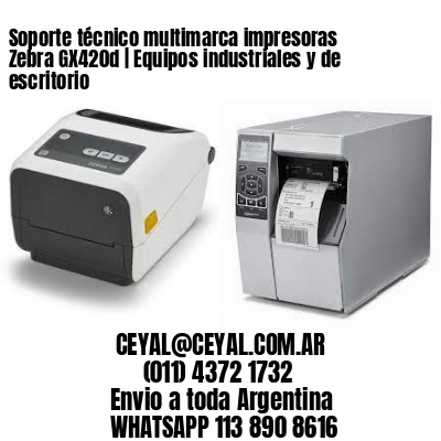 Soporte técnico multimarca impresoras Zebra GX420d | Equipos industriales y de escritorio