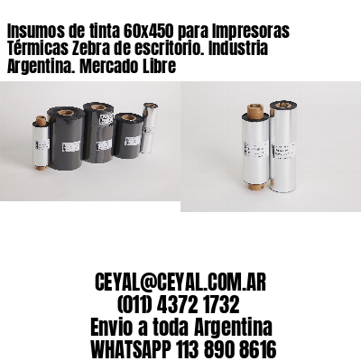 Insumos de tinta 60×450 para Impresoras Térmicas Zebra de escritorio. Industria Argentina. Mercado Libre