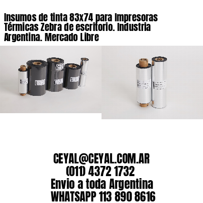 Insumos de tinta 83×74 para Impresoras Térmicas Zebra de escritorio. Industria Argentina. Mercado Libre