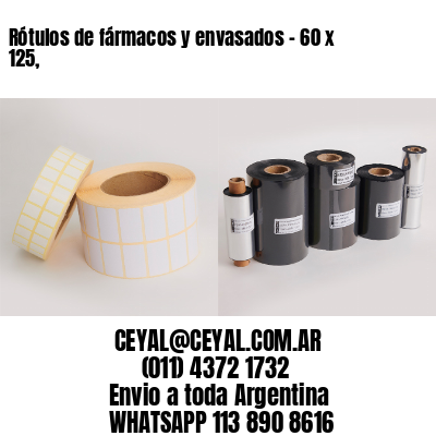 Rótulos de fármacos y envasados – 60 x 125,