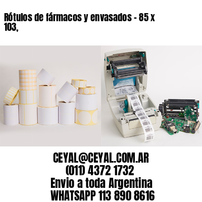 Rótulos de fármacos y envasados – 85 x 103,