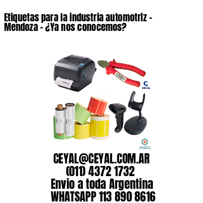 Etiquetas para la industria automotriz – Mendoza – ¿Ya nos conocemos?