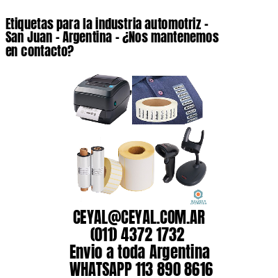 Etiquetas para la industria automotriz – San Juan – Argentina – ¿Nos mantenemos en contacto?