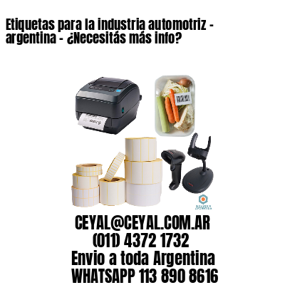 Etiquetas para la industria automotriz – argentina – ¿Necesitás más info?