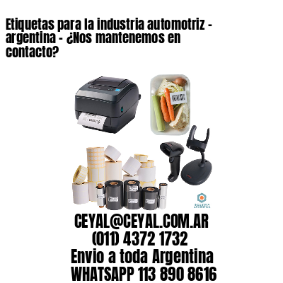 Etiquetas para la industria automotriz – argentina – ¿Nos mantenemos en contacto?