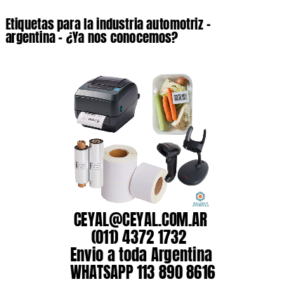 Etiquetas para la industria automotriz – argentina – ¿Ya nos conocemos?