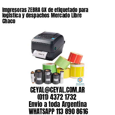 Impresoras ZEBRA GX de etiquetado para logística y despachos Mercado Libre Chaco