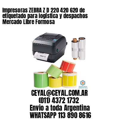 Impresoras ZEBRA Z D 220 420 620 de etiquetado para logística y despachos Mercado Libre Formosa