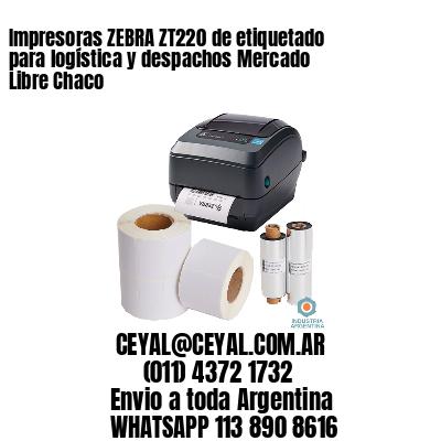Impresoras ZEBRA ZT220 de etiquetado para logística y despachos Mercado Libre Chaco