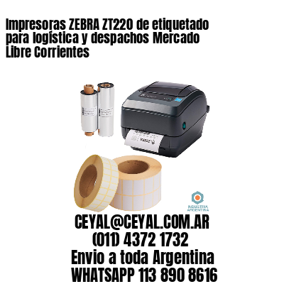 Impresoras ZEBRA ZT220 de etiquetado para logística y despachos Mercado Libre Corrientes