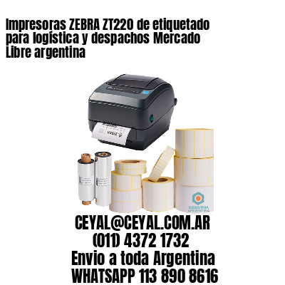 Impresoras ZEBRA ZT220 de etiquetado para logística y despachos Mercado Libre argentina