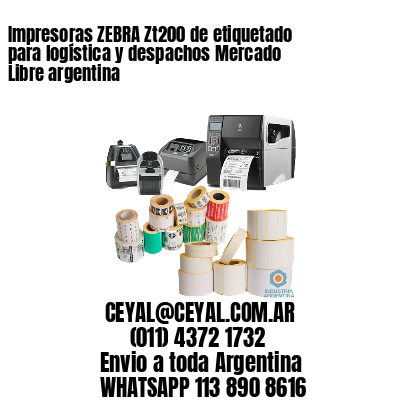Impresoras ZEBRA Zt200 de etiquetado para logística y despachos Mercado Libre argentina