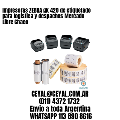 Impresoras ZEBRA gk 420 de etiquetado para logística y despachos Mercado Libre Chaco