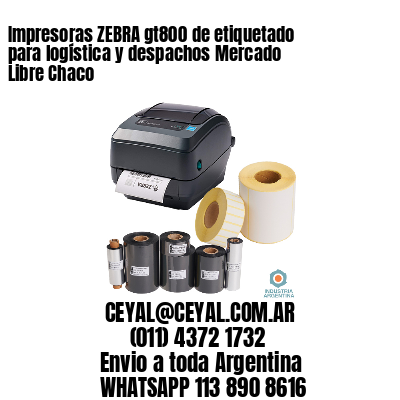 Impresoras ZEBRA gt800 de etiquetado para logística y despachos Mercado Libre Chaco