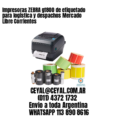 Impresoras ZEBRA gt800 de etiquetado para logística y despachos Mercado Libre Corrientes
