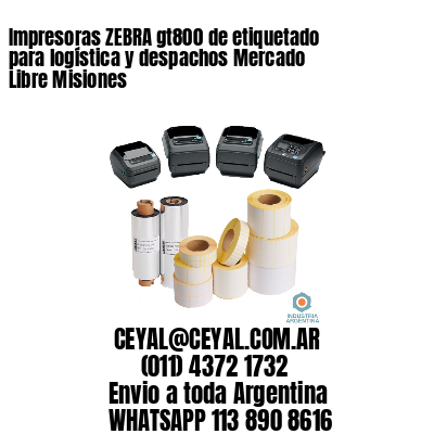 Impresoras ZEBRA gt800 de etiquetado para logística y despachos Mercado Libre Misiones