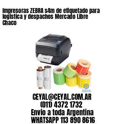Impresoras ZEBRA s4m de etiquetado para logística y despachos Mercado Libre Chaco