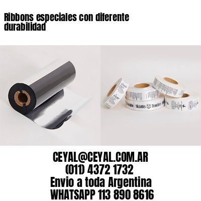 Ribbons especiales con diferente durabilidad