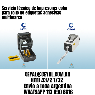 Servicio técnico de Impresoras color para rollo de etiquetas adhesivas multimarca