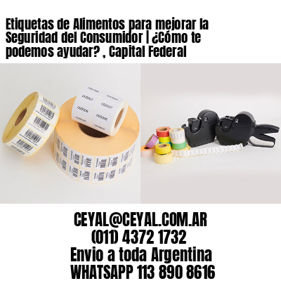 Etiquetas de Alimentos para mejorar la Seguridad del Consumidor | ¿Cómo te podemos ayudar? , Capital Federal