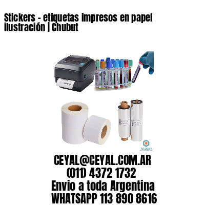 Stickers - etiquetas impresos en papel ilustración | Chubut