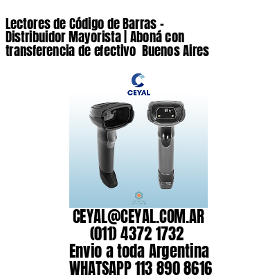 Lectores de Código de Barras - Distribuidor Mayorista | Aboná con transferencia de efectivo  Buenos Aires