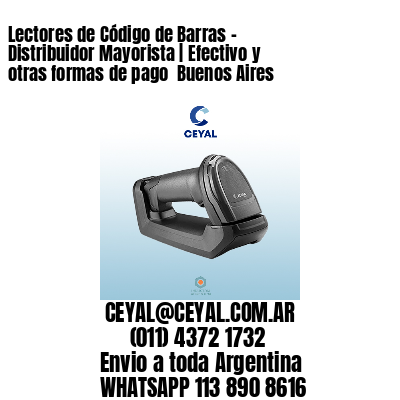 Lectores de Código de Barras - Distribuidor Mayorista | Efectivo y otras formas de pago  Buenos Aires