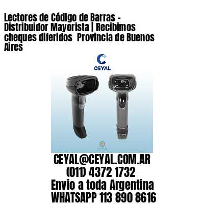 Lectores de Código de Barras – Distribuidor Mayorista | Recibimos cheques diferidos  Provincia de Buenos Aires
