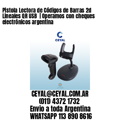Pistola Lectora de Códigos de Barras 2d Lineales QR USB  | Operamos con cheques electrónicos argentina
