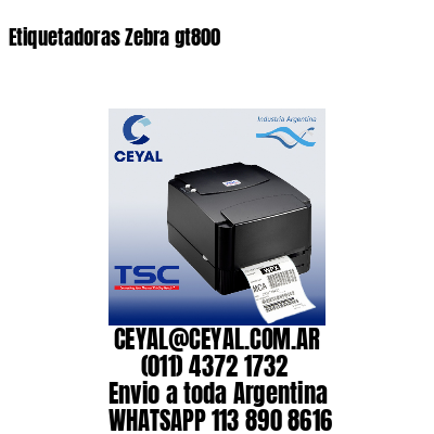 Etiquetadoras Zebra gt800