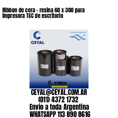 Ribbon de cera – resina 60 x 300 para impresora TSC de escritorio