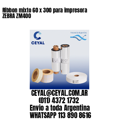 Ribbon mixto 60 x 300 para impresora ZEBRA ZM400