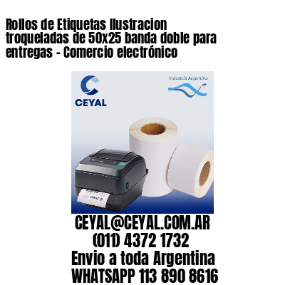 Rollos de Etiquetas Ilustracion troqueladas de 50×25 banda doble para entregas – Comercio electrónico
