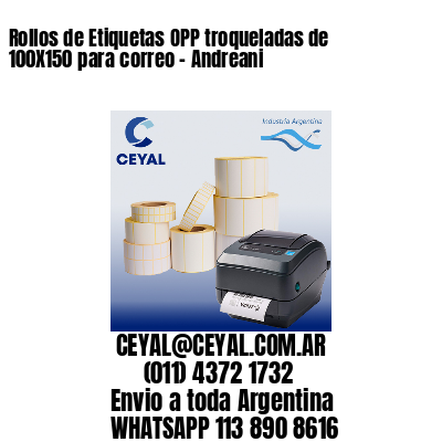 Rollos de Etiquetas OPP troqueladas de 100X150 para correo – Andreani