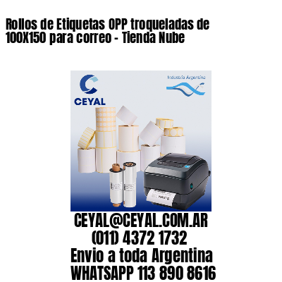 Rollos de Etiquetas OPP troqueladas de 100X150 para correo – Tienda Nube