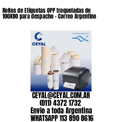 Rollos de Etiquetas OPP troqueladas de 100X80 para despacho – Correo Argentino