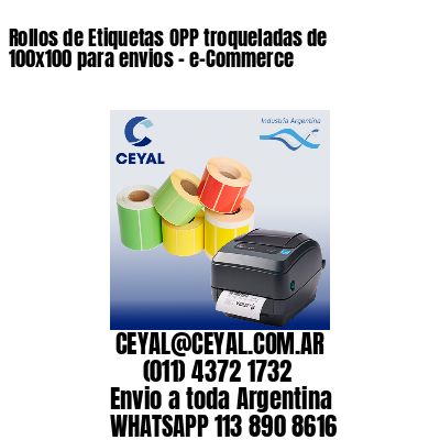 Rollos de Etiquetas OPP troqueladas de 100×100 para envios – e-Commerce