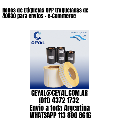 Rollos de Etiquetas OPP troqueladas de 40X30 para envios – e-Commerce