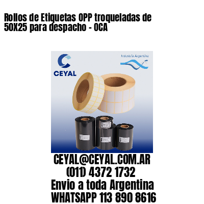 Rollos de Etiquetas OPP troqueladas de 50X25 para despacho – OCA